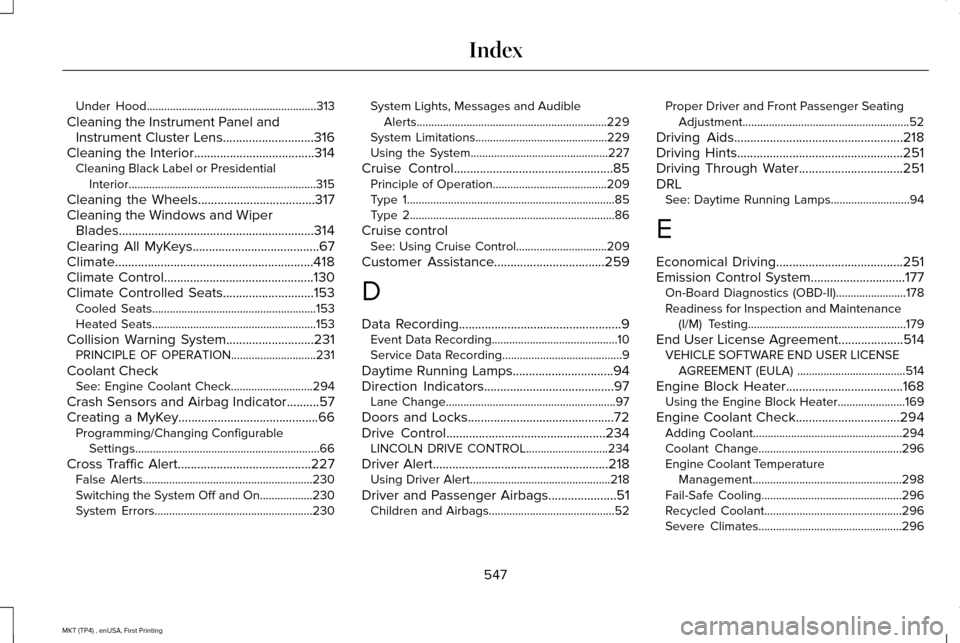 LINCOLN MKT 2017 Owners Manual Under Hood..........................................................313
Cleaning the Instrument Panel and Instrument Cluster Lens............................316
Cleaning the Interior.................. LINCOLN MKT 2017 Owners Manual Under Hood..........................................................313
Cleaning the Instrument Panel and Instrument Cluster Lens............................316
Cleaning the Interior..................