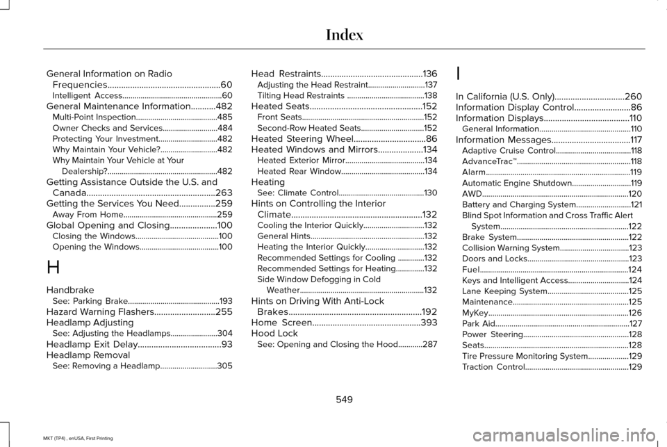 LINCOLN MKT 2017 Owners Manual General Information on Radio
Frequencies..................................................60
Intelligent Access.................................................60
General Maintenance Information...... LINCOLN MKT 2017 Owners Manual General Information on Radio
Frequencies..................................................60
Intelligent Access.................................................60
General Maintenance Information......