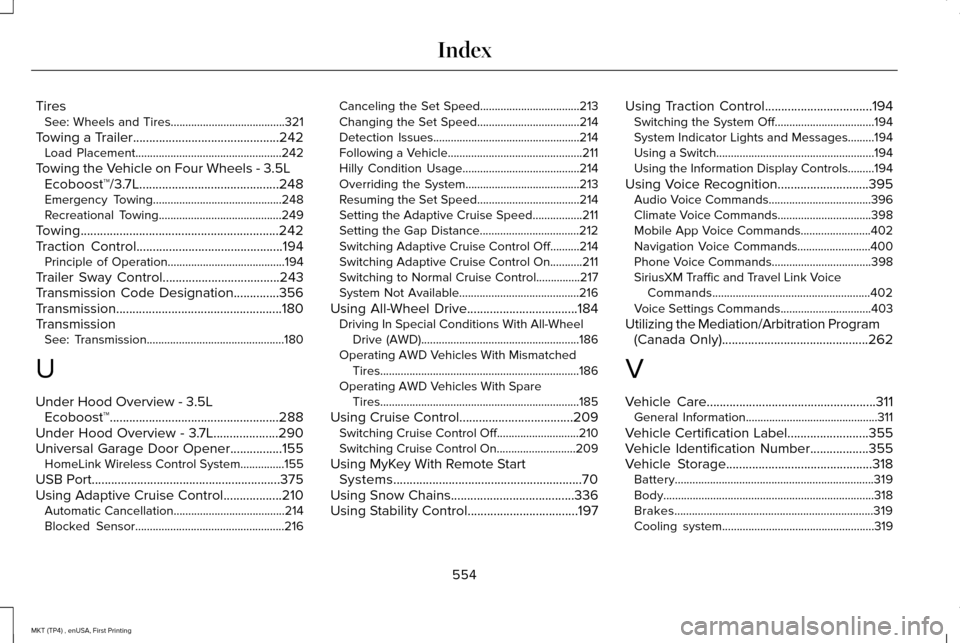 LINCOLN MKT 2017 Owners Manual Tires
See: Wheels and Tires.......................................321
Towing a Trailer.............................................242 Load Placement..................................................2 LINCOLN MKT 2017 Owners Manual Tires
See: Wheels and Tires.......................................321
Towing a Trailer.............................................242 Load Placement..................................................2