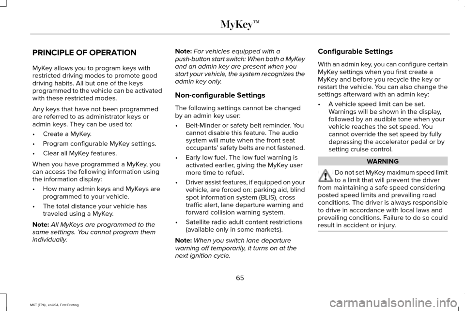LINCOLN MKT 2017 Repair Manual PRINCIPLE OF OPERATION
MyKey allows you to program keys with
restricted driving modes to promote good
driving habits. All but one of the keys
programmed to the vehicle can be activated
with these rest LINCOLN MKT 2017 Repair Manual PRINCIPLE OF OPERATION
MyKey allows you to program keys with
restricted driving modes to promote good
driving habits. All but one of the keys
programmed to the vehicle can be activated
with these rest