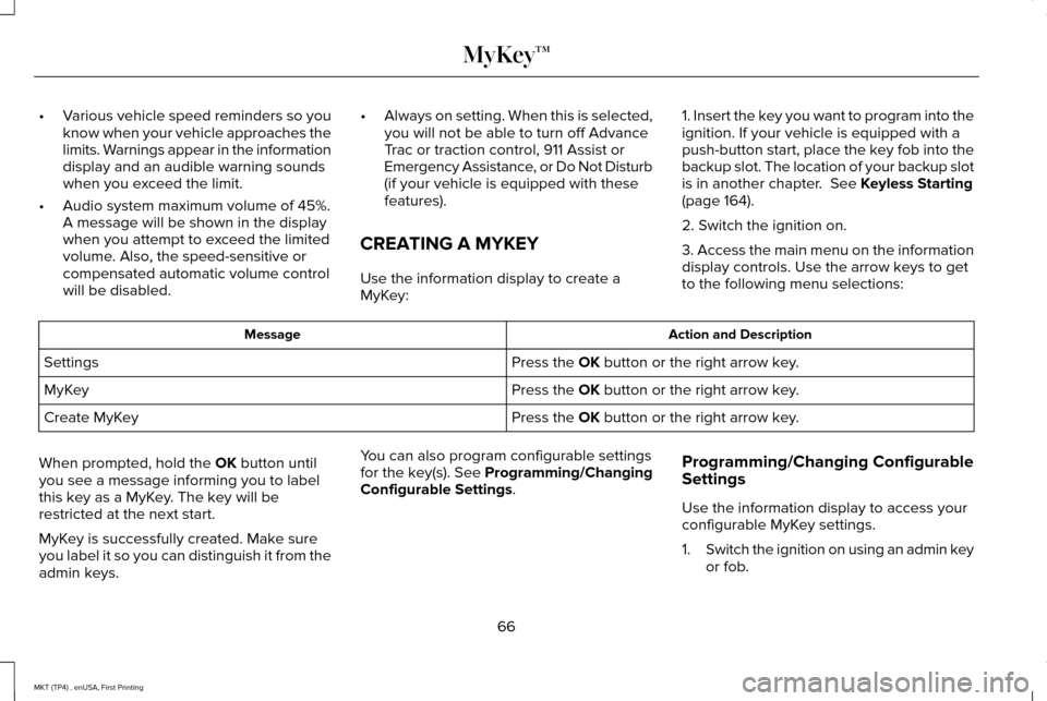 LINCOLN MKT 2017 Repair Manual •
Various vehicle speed reminders so you
know when your vehicle approaches the
limits. Warnings appear in the information
display and an audible warning sounds
when you exceed the limit.
• Audio s LINCOLN MKT 2017 Repair Manual •
Various vehicle speed reminders so you
know when your vehicle approaches the
limits. Warnings appear in the information
display and an audible warning sounds
when you exceed the limit.
• Audio s