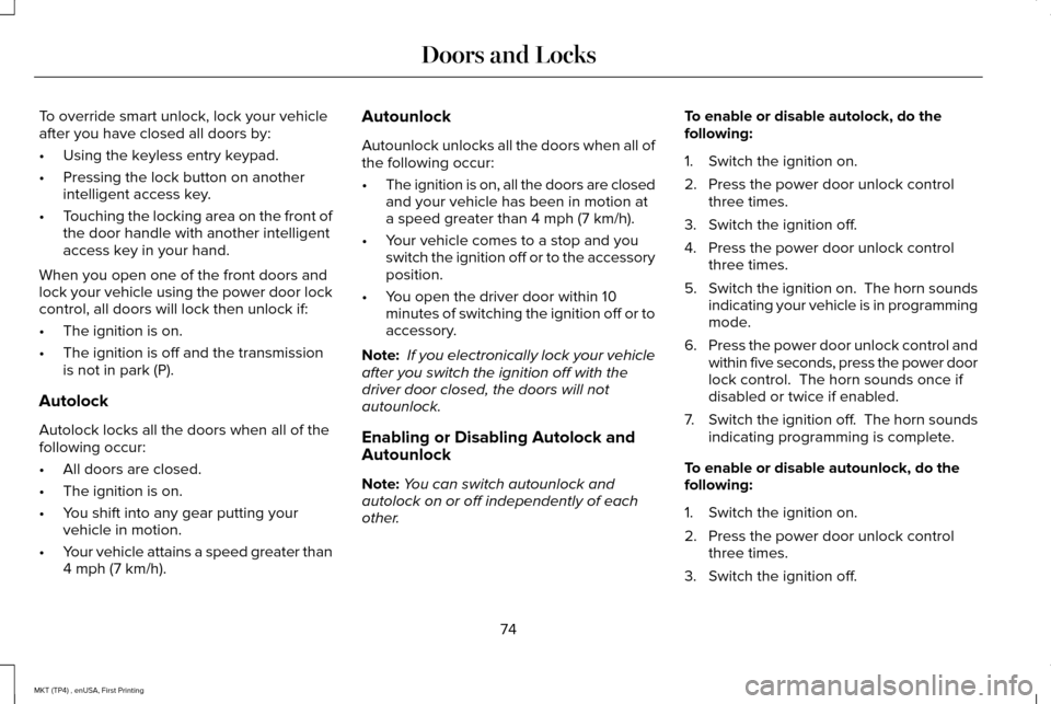 LINCOLN MKT 2017 Manual PDF To override smart unlock, lock your vehicle
after you have closed all doors by:
•
Using the keyless entry keypad.
• Pressing the lock button on another
intelligent access key.
• Touching the loc LINCOLN MKT 2017 Manual PDF To override smart unlock, lock your vehicle
after you have closed all doors by:
•
Using the keyless entry keypad.
• Pressing the lock button on another
intelligent access key.
• Touching the loc
