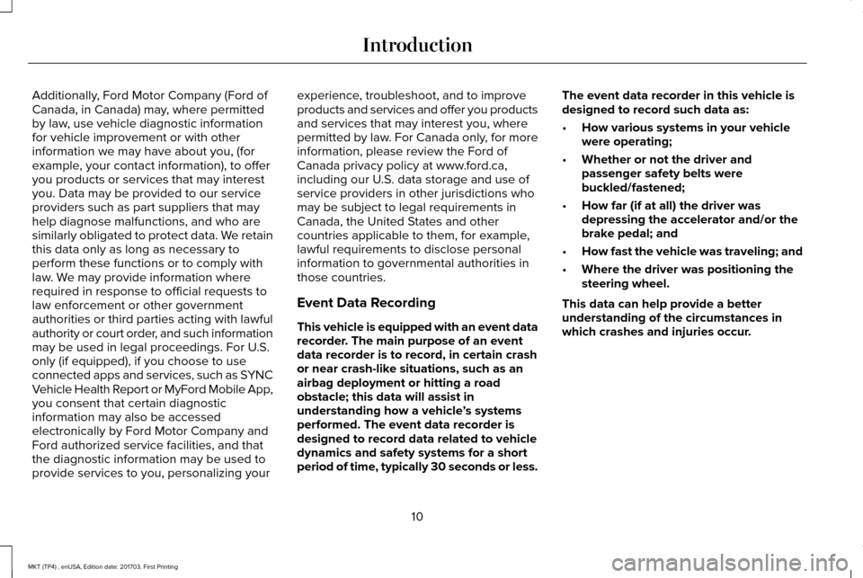 LINCOLN MKT 2018  Owners Manual Additionally, Ford Motor Company (Ford of
Canada, in Canada) may, where permitted
by law, use vehicle diagnostic information
for vehicle improvement or with other
information we may have about you, (f