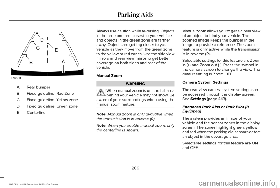 LINCOLN MKT 2018 Owners Manual Rear bumper
A
Fixed guideline: Red Zone
B
Fixed guideline: Yellow zone
C
Fixed guideline: Green zone
D
Centerline
E Always use caution while reversing. Objects
in the red zone are closest to your vehi LINCOLN MKT 2018 Owners Manual Rear bumper
A
Fixed guideline: Red Zone
B
Fixed guideline: Yellow zone
C
Fixed guideline: Green zone
D
Centerline
E Always use caution while reversing. Objects
in the red zone are closest to your vehi