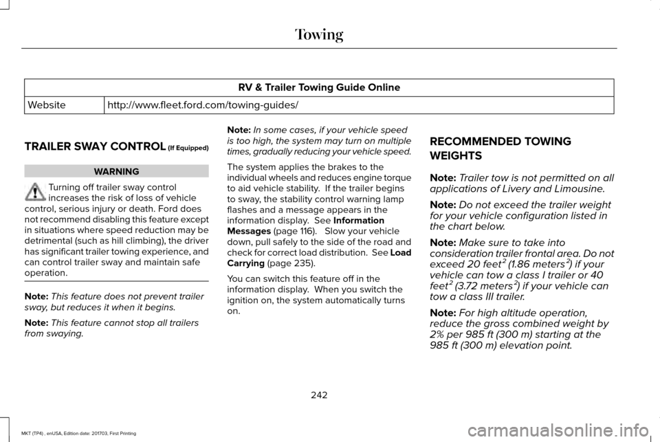 LINCOLN MKT 2018 Owners Manual RV & Trailer Towing Guide Online
http://www.fleet.ford.com/towing-guides/
Website
TRAILER SWAY CONTROL (If Equipped) WARNING
Turning off trailer sway control
increases the risk of loss of vehicle
cont LINCOLN MKT 2018 Owners Manual RV & Trailer Towing Guide Online
http://www.fleet.ford.com/towing-guides/
Website
TRAILER SWAY CONTROL (If Equipped) WARNING
Turning off trailer sway control
increases the risk of loss of vehicle
cont