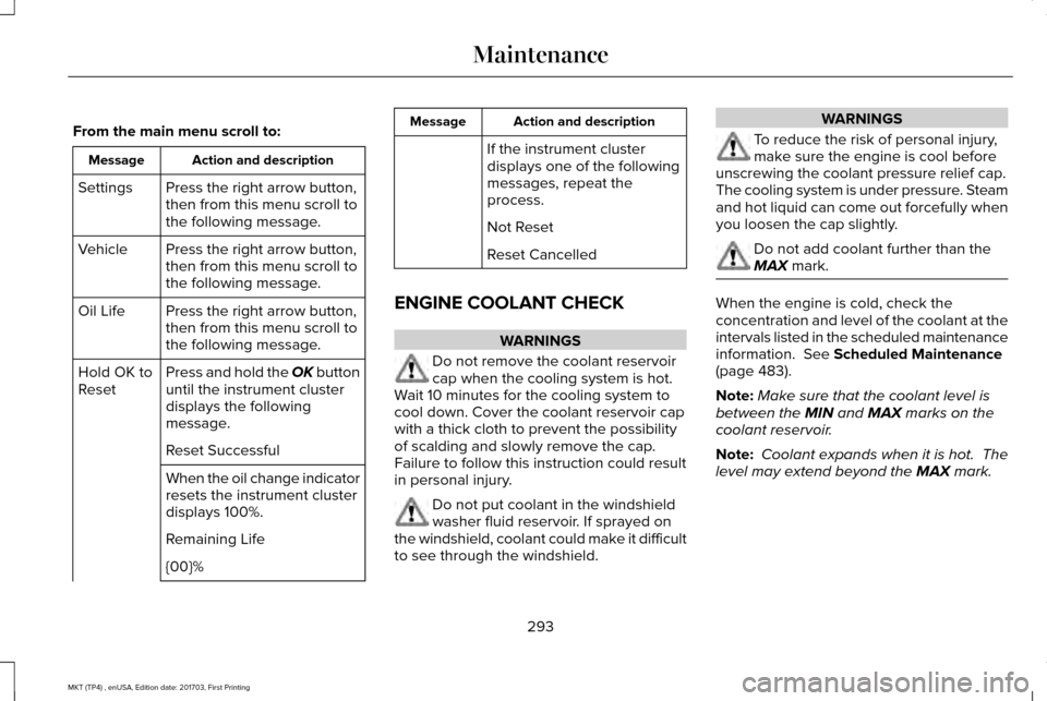 LINCOLN MKT 2018 Owners Manual From the main menu scroll to:
Action and description
Message
Press the right arrow button,
then from this menu scroll to
the following message.
Settings
Press the right arrow button,
then from this me LINCOLN MKT 2018 Owners Manual From the main menu scroll to:
Action and description
Message
Press the right arrow button,
then from this menu scroll to
the following message.
Settings
Press the right arrow button,
then from this me