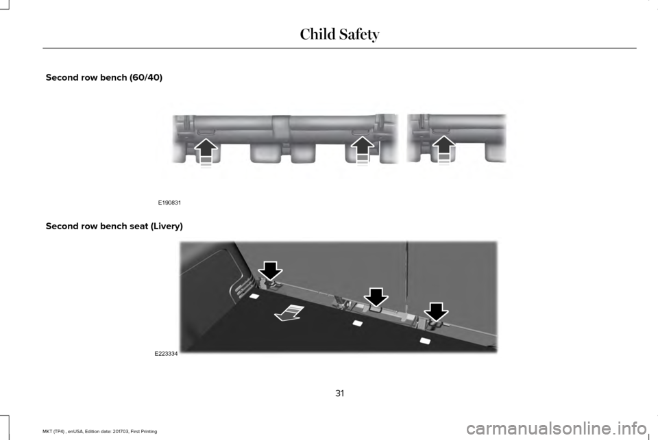 LINCOLN MKT 2018 Owners Guide Second row bench (60/40)
Second row bench seat (Livery)
31
MKT (TP4) , enUSA, Edition date: 201703, First Printing Child SafetyE190831 E223334 LINCOLN MKT 2018 Owners Guide Second row bench (60/40)
Second row bench seat (Livery)
31
MKT (TP4) , enUSA, Edition date: 201703, First Printing Child SafetyE190831 E223334