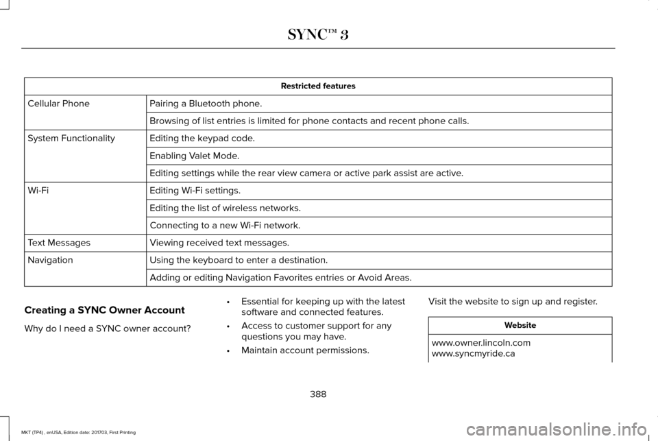 LINCOLN MKT 2018 Owners Manual Restricted features
Pairing a Bluetooth phone.
Cellular Phone
Browsing of list entries is limited for phone contacts and recent phone \
calls.
Editing the keypad code.
System Functionality
Enabling Va LINCOLN MKT 2018 Owners Manual Restricted features
Pairing a Bluetooth phone.
Cellular Phone
Browsing of list entries is limited for phone contacts and recent phone \
calls.
Editing the keypad code.
System Functionality
Enabling Va