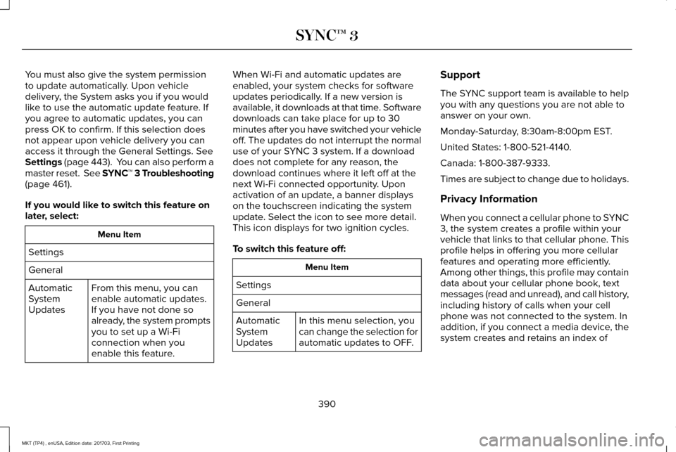 LINCOLN MKT 2018 Owners Manual You must also give the system permission
to update automatically. Upon vehicle
delivery, the System asks you if you would
like to use the automatic update feature. If
you agree to automatic updates, y LINCOLN MKT 2018 Owners Manual You must also give the system permission
to update automatically. Upon vehicle
delivery, the System asks you if you would
like to use the automatic update feature. If
you agree to automatic updates, y