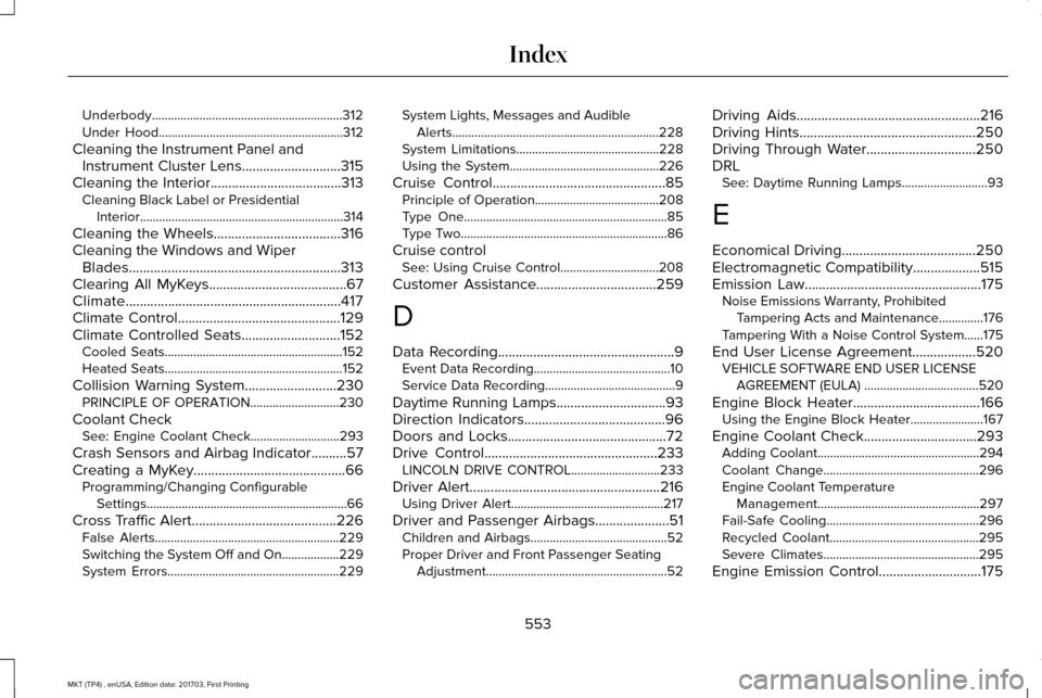 LINCOLN MKT 2018 Workshop Manual Underbody............................................................312
Under Hood..........................................................312
Cleaning the Instrument Panel and Instrument Cluster Le LINCOLN MKT 2018 Workshop Manual Underbody............................................................312
Under Hood..........................................................312
Cleaning the Instrument Panel and Instrument Cluster Le