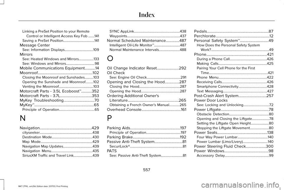 LINCOLN MKT 2018 Owners Manual Linking a PreSet Position to your Remote
Control or Intelligent Access Key Fob .......141
Saving a PreSet Position....................................141
Message Center See: Information Displays...... LINCOLN MKT 2018 Owners Manual Linking a PreSet Position to your Remote
Control or Intelligent Access Key Fob .......141
Saving a PreSet Position....................................141
Message Center See: Information Displays......