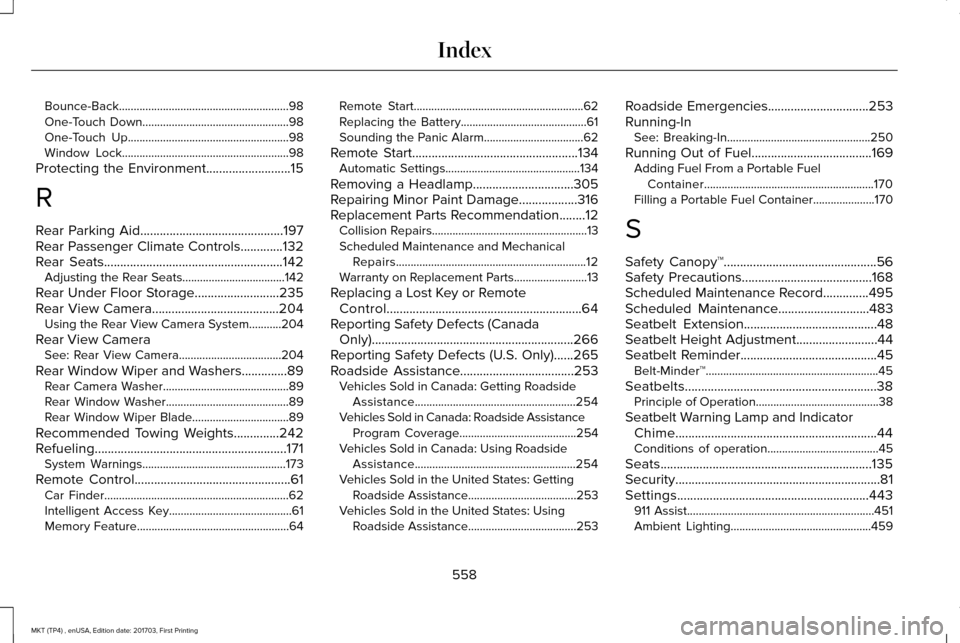 LINCOLN MKT 2018 Owners Manual Bounce-Back..........................................................98
One-Touch Down..................................................98
One-Touch Up................................................. LINCOLN MKT 2018 Owners Manual Bounce-Back..........................................................98
One-Touch Down..................................................98
One-Touch Up.................................................