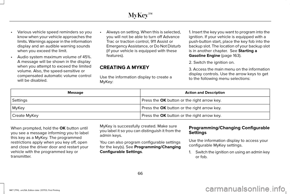 LINCOLN MKT 2018 Owners Manual •
Various vehicle speed reminders so you
know when your vehicle approaches the
limits. Warnings appear in the information
display and an audible warning sounds
when you exceed the limit.
• Audio s LINCOLN MKT 2018 Owners Manual •
Various vehicle speed reminders so you
know when your vehicle approaches the
limits. Warnings appear in the information
display and an audible warning sounds
when you exceed the limit.
• Audio s