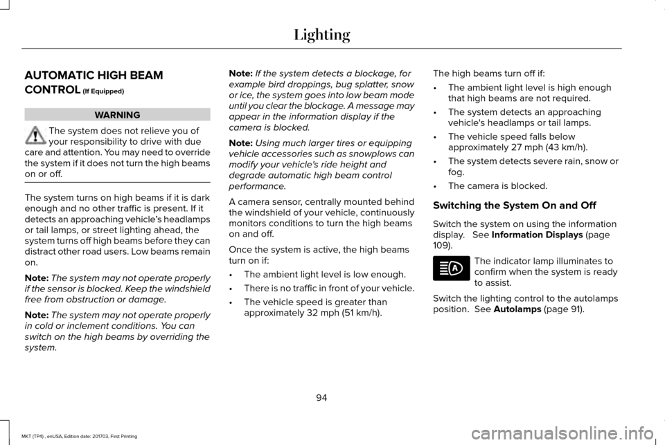 LINCOLN MKT 2018 User Guide AUTOMATIC HIGH BEAM
CONTROL (If Equipped)
WARNING
The system does not relieve you of
your responsibility to drive with due
care and attention. You may need to override
the system if it does not turn t LINCOLN MKT 2018 User Guide AUTOMATIC HIGH BEAM
CONTROL (If Equipped)
WARNING
The system does not relieve you of
your responsibility to drive with due
care and attention. You may need to override
the system if it does not turn t