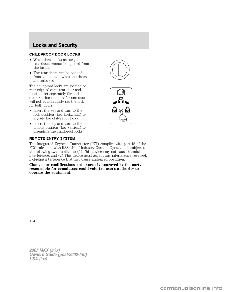 LINCOLN MKX 2007  Owners Manual CHILDPROOF DOOR LOCKS
•When these locks are set, the
rear doors cannot be opened from
the inside.
•The rear doors can be opened
from the outside when the doors
are unlocked.
The childproof locks a