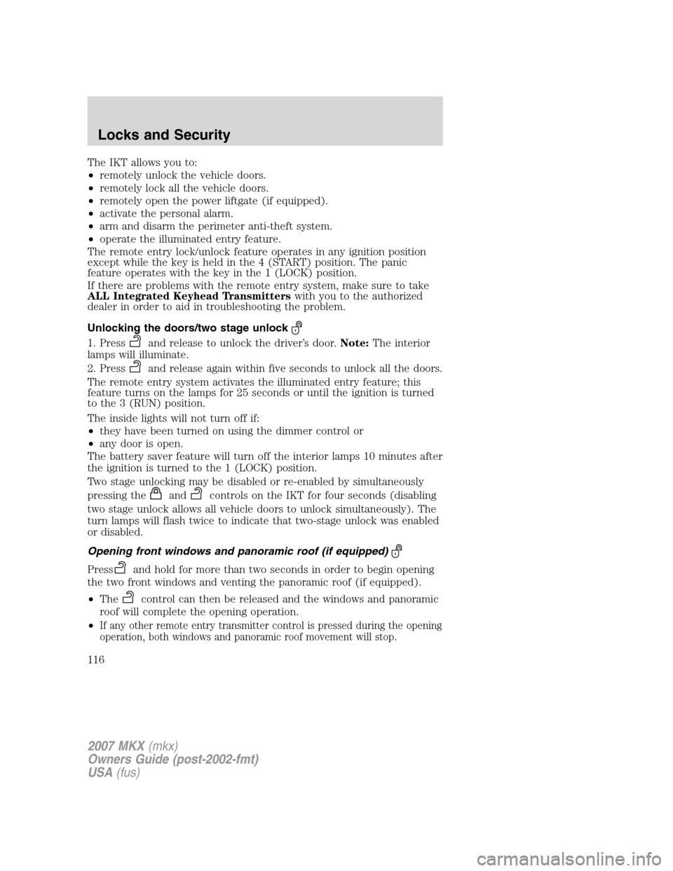 LINCOLN MKX 2007 Service Manual The IKT allows you to:
•remotely unlock the vehicle doors.
•remotely lock all the vehicle doors.
•remotely open the power liftgate (if equipped).
•activate the personal alarm.
•arm and disar LINCOLN MKX 2007 Service Manual The IKT allows you to:
•remotely unlock the vehicle doors.
•remotely lock all the vehicle doors.
•remotely open the power liftgate (if equipped).
•activate the personal alarm.
•arm and disar