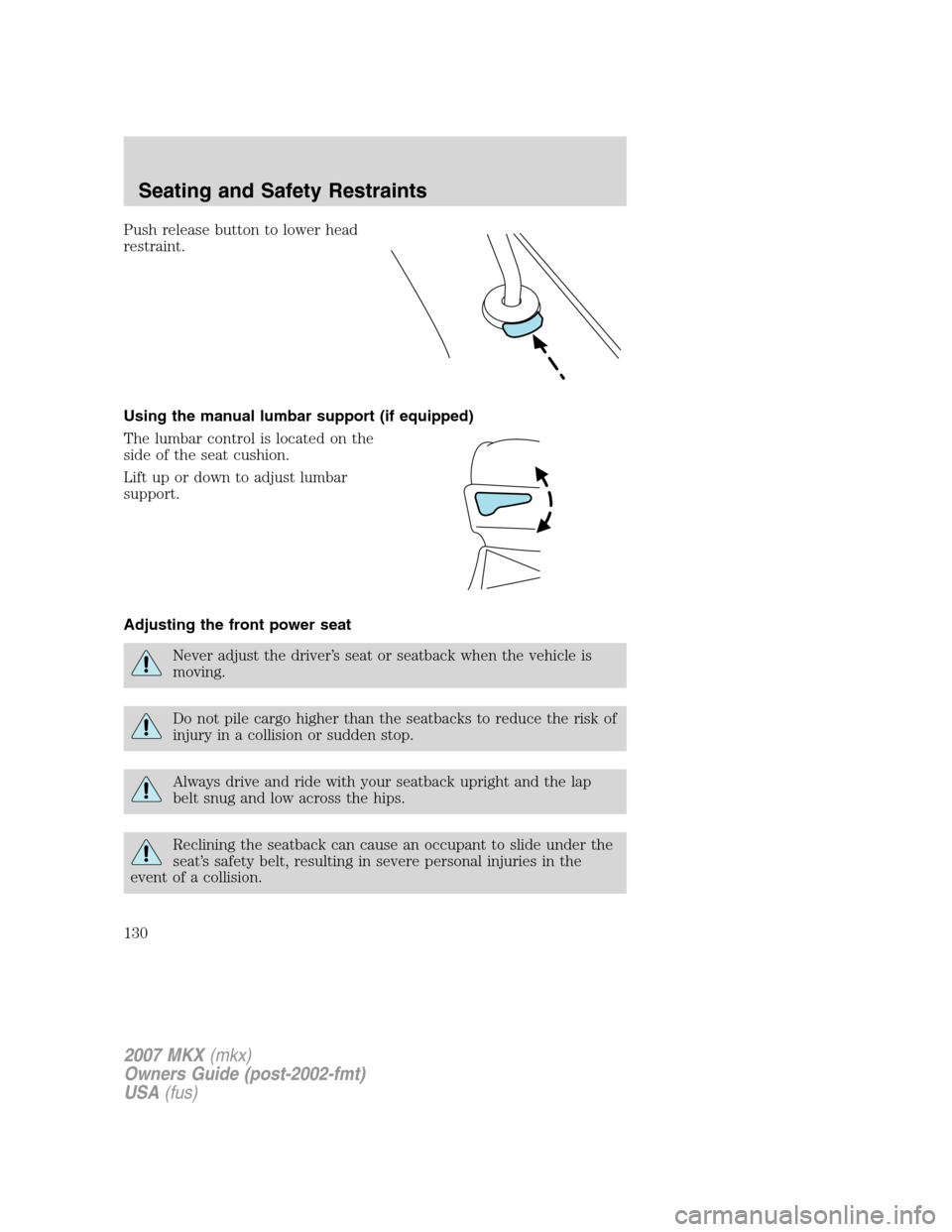 LINCOLN MKX 2007  Owners Manual Push release button to lower head
restraint.
Using the manual lumbar support (if equipped)
The lumbar control is located on the
side of the seat cushion.
Lift up or down to adjust lumbar
support.
Adju
