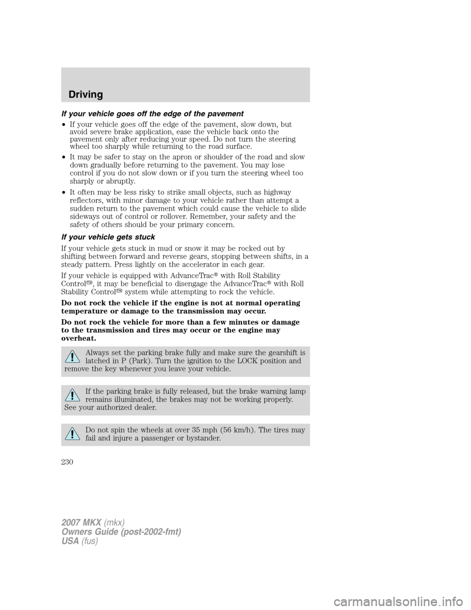 LINCOLN MKX 2007  Owners Manual If your vehicle goes off the edge of the pavement
•If your vehicle goes off the edge of the pavement, slow down, but
avoid severe brake application, ease the vehicle back onto the
pavement only afte