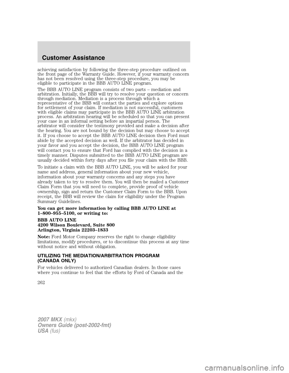 LINCOLN MKX 2007  Owners Manual achieving satisfaction by following the three-step procedure outlined on
the front page of the Warranty Guide. However, if your warranty concern
has not been resolved using the three-step procedure, y