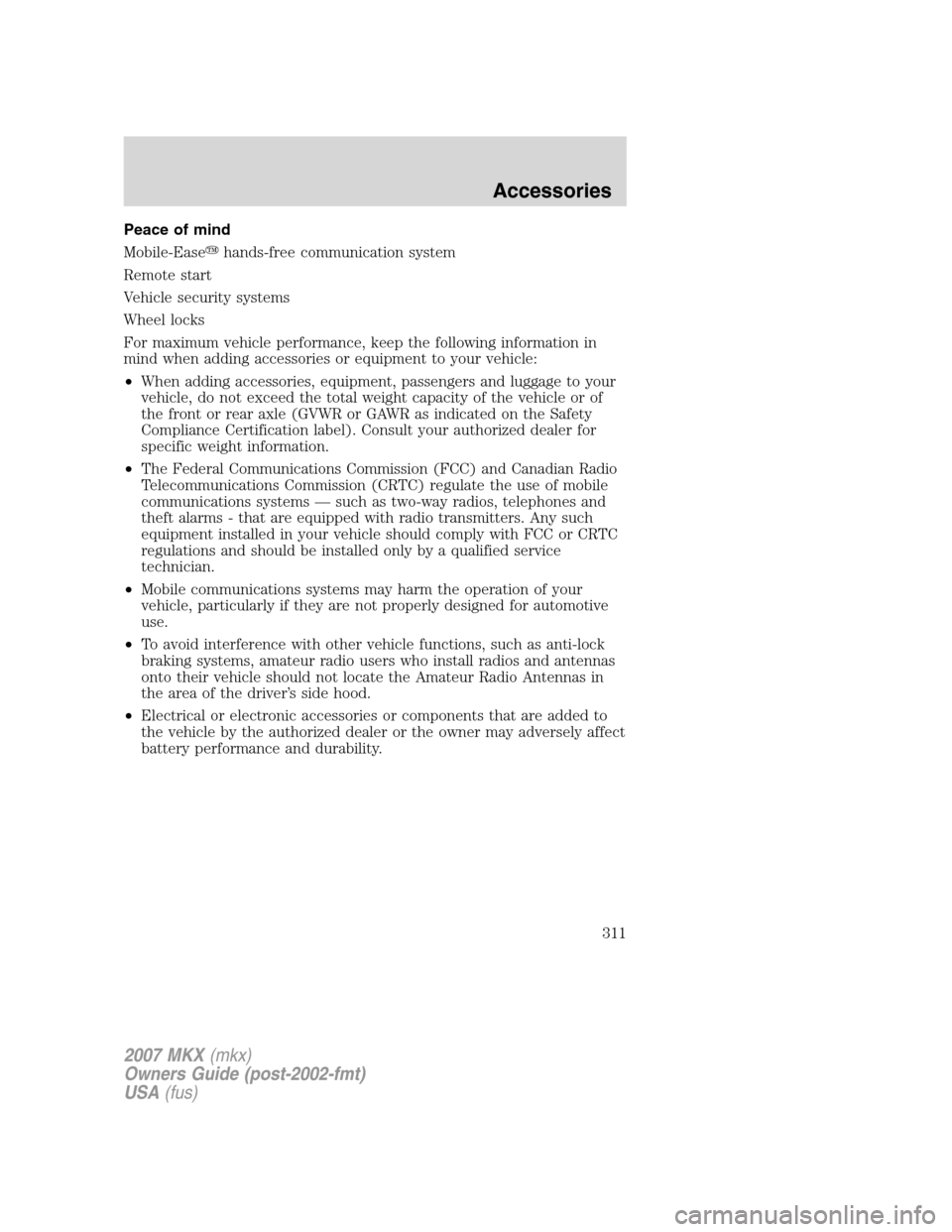 LINCOLN MKX 2007  Owners Manual Peace of mind
Mobile-Easehands-free communication system
Remote start
Vehicle security systems
Wheel locks
For maximum vehicle performance, keep the following information in
mind when adding accessor