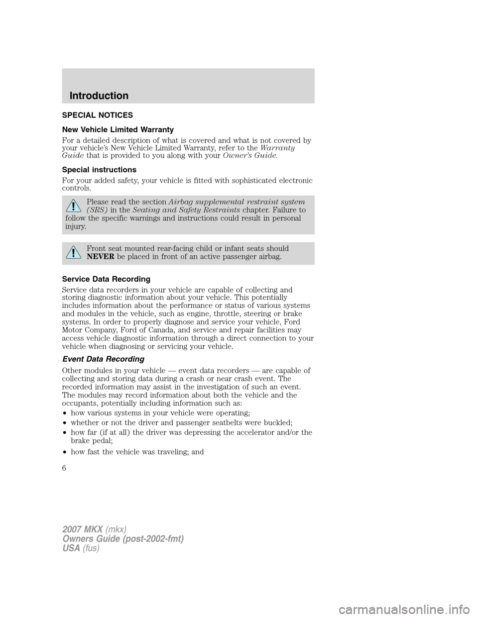 LINCOLN MKX 2007 Owners Manual SPECIAL NOTICES
New Vehicle Limited Warranty
For a detailed description of what is covered and what is not covered by
your vehicle’s New Vehicle Limited Warranty, refer to theWarranty
Guidethat is p LINCOLN MKX 2007 Owners Manual SPECIAL NOTICES
New Vehicle Limited Warranty
For a detailed description of what is covered and what is not covered by
your vehicle’s New Vehicle Limited Warranty, refer to theWarranty
Guidethat is p