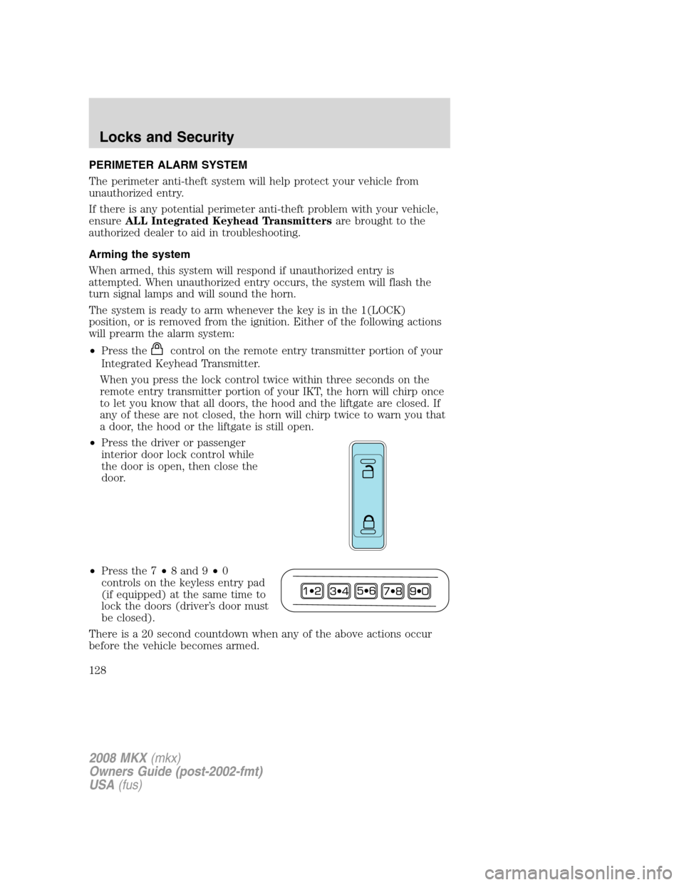 LINCOLN MKX 2008 Owners Manual PERIMETER ALARM SYSTEM
The perimeter anti-theft system will help protect your vehicle from
unauthorized entry.
If there is any potential perimeter anti-theft problem with your vehicle,
ensureALL Integ LINCOLN MKX 2008 Owners Manual PERIMETER ALARM SYSTEM
The perimeter anti-theft system will help protect your vehicle from
unauthorized entry.
If there is any potential perimeter anti-theft problem with your vehicle,
ensureALL Integ