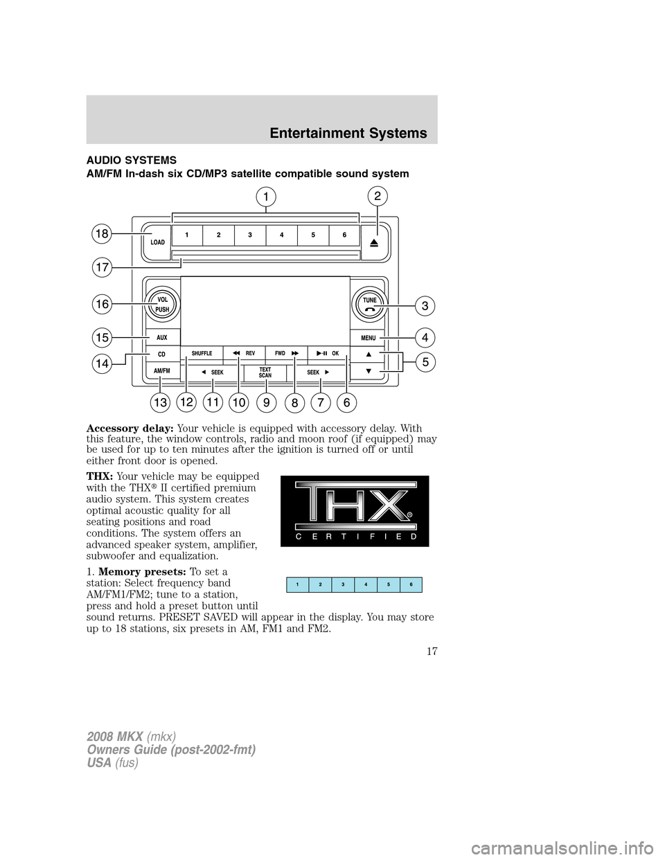 LINCOLN MKX 2008 Owners Manual AUDIO SYSTEMS
AM/FM In-dash six CD/MP3 satellite compatible sound system
Accessory delay:Your vehicle is equipped with accessory delay. With
this feature, the window controls, radio and moon roof (if LINCOLN MKX 2008 Owners Manual AUDIO SYSTEMS
AM/FM In-dash six CD/MP3 satellite compatible sound system
Accessory delay:Your vehicle is equipped with accessory delay. With
this feature, the window controls, radio and moon roof (if