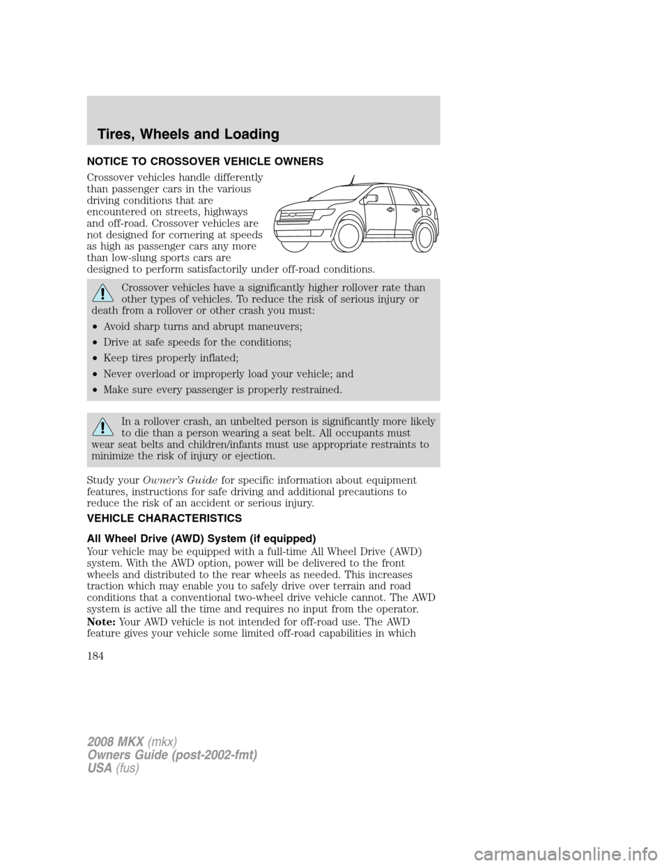 LINCOLN MKX 2008  Owners Manual NOTICE TO CROSSOVER VEHICLE OWNERS
Crossover vehicles handle differently
than passenger cars in the various
driving conditions that are
encountered on streets, highways
and off-road. Crossover vehicle