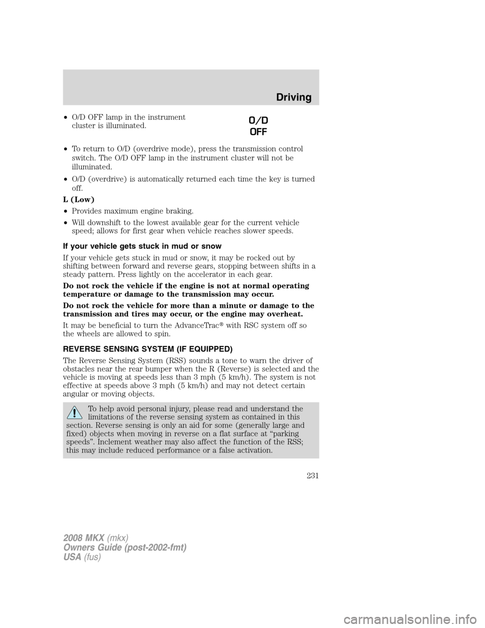 LINCOLN MKX 2008 Owners Manual •O/D OFF lamp in the instrument
cluster is illuminated.
•To return to O/D (overdrive mode), press the transmission control
switch. The O/D OFF lamp in the instrument cluster will not be
illuminate LINCOLN MKX 2008 Owners Manual •O/D OFF lamp in the instrument
cluster is illuminated.
•To return to O/D (overdrive mode), press the transmission control
switch. The O/D OFF lamp in the instrument cluster will not be
illuminate