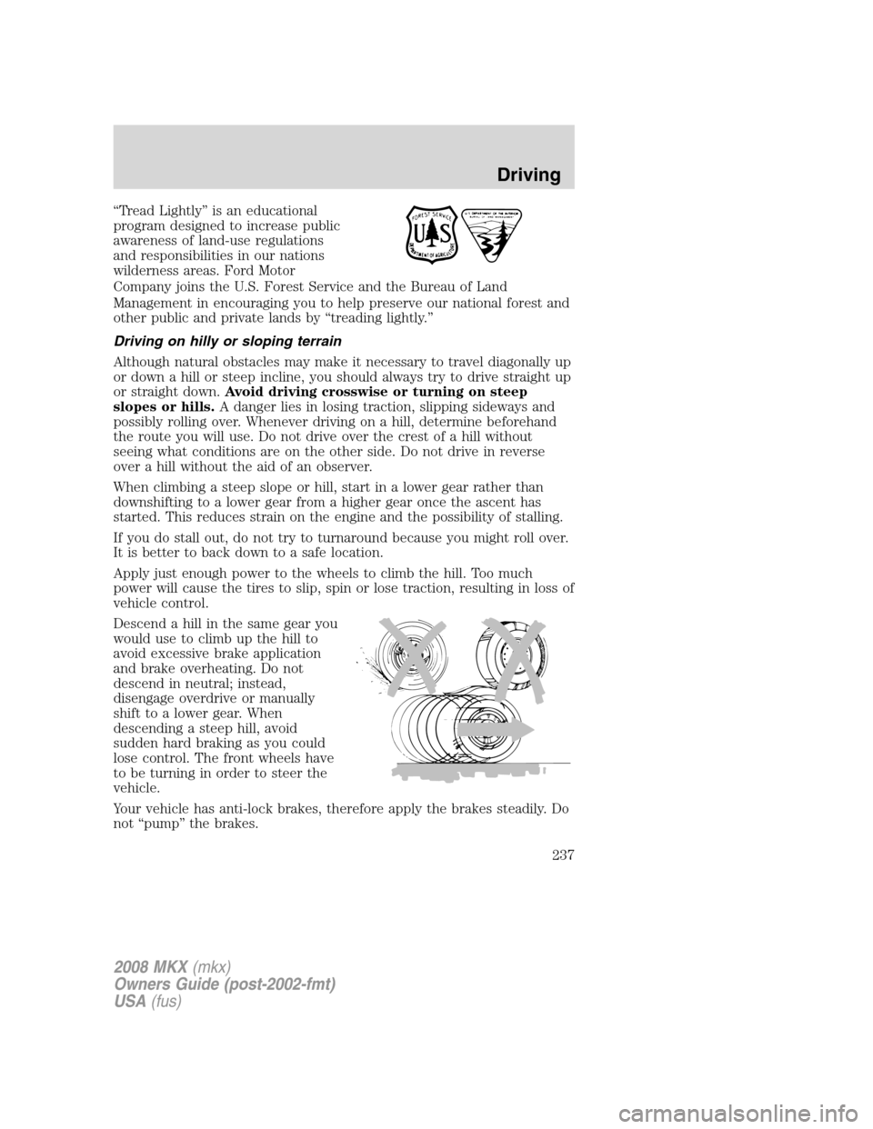 LINCOLN MKX 2008 Owners Manual “Tread Lightly” is an educational
program designed to increase public
awareness of land-use regulations
and responsibilities in our nations
wilderness areas. Ford Motor
Company joins the U.S. Fore LINCOLN MKX 2008 Owners Manual “Tread Lightly” is an educational
program designed to increase public
awareness of land-use regulations
and responsibilities in our nations
wilderness areas. Ford Motor
Company joins the U.S. Fore