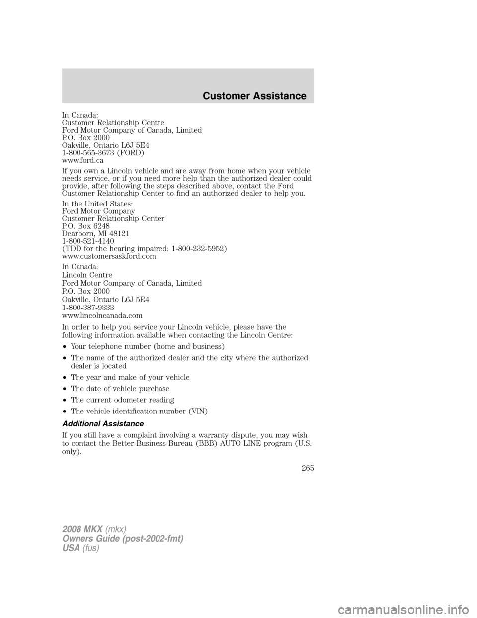 LINCOLN MKX 2008 Owners Manual In Canada:
Customer Relationship Centre
Ford Motor Company of Canada, Limited
P.O. Box 2000
Oakville, Ontario L6J 5E4
1-800-565-3673 (FORD)
www.ford.ca
If you own a Lincoln vehicle and are away from h LINCOLN MKX 2008 Owners Manual In Canada:
Customer Relationship Centre
Ford Motor Company of Canada, Limited
P.O. Box 2000
Oakville, Ontario L6J 5E4
1-800-565-3673 (FORD)
www.ford.ca
If you own a Lincoln vehicle and are away from h