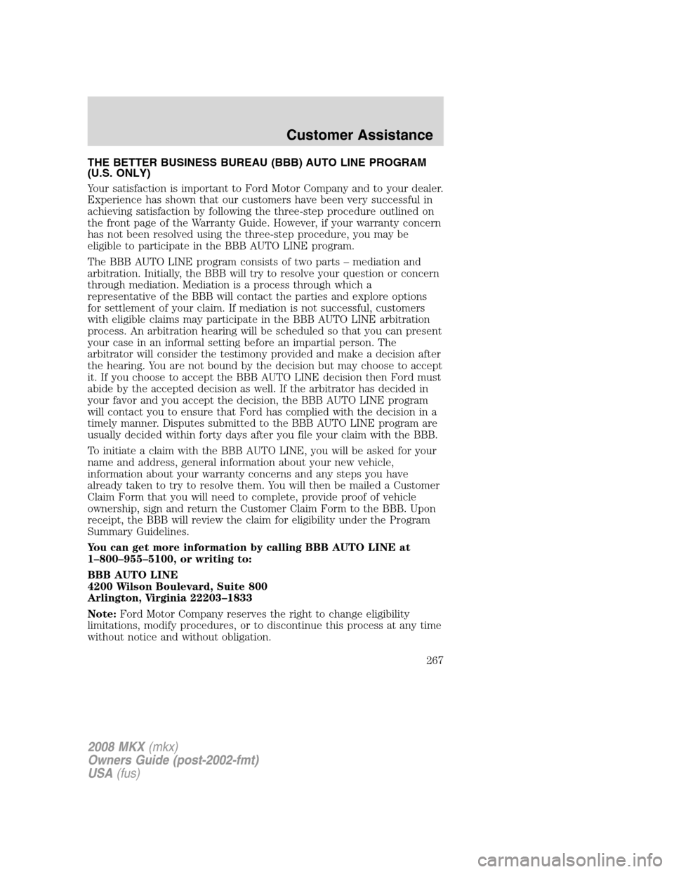 LINCOLN MKX 2008 Owners Manual THE BETTER BUSINESS BUREAU (BBB) AUTO LINE PROGRAM
(U.S. ONLY)
Your satisfaction is important to Ford Motor Company and to your dealer.
Experience has shown that our customers have been very successfu LINCOLN MKX 2008 Owners Manual THE BETTER BUSINESS BUREAU (BBB) AUTO LINE PROGRAM
(U.S. ONLY)
Your satisfaction is important to Ford Motor Company and to your dealer.
Experience has shown that our customers have been very successfu