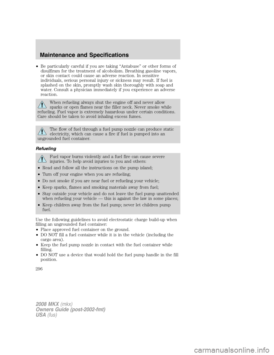 LINCOLN MKX 2008 Owners Manual •Be particularly careful if you are taking “Antabuse” or other forms of
disulfiram for the treatment of alcoholism. Breathing gasoline vapors,
or skin contact could cause an adverse reaction. In LINCOLN MKX 2008 Owners Manual •Be particularly careful if you are taking “Antabuse” or other forms of
disulfiram for the treatment of alcoholism. Breathing gasoline vapors,
or skin contact could cause an adverse reaction. In