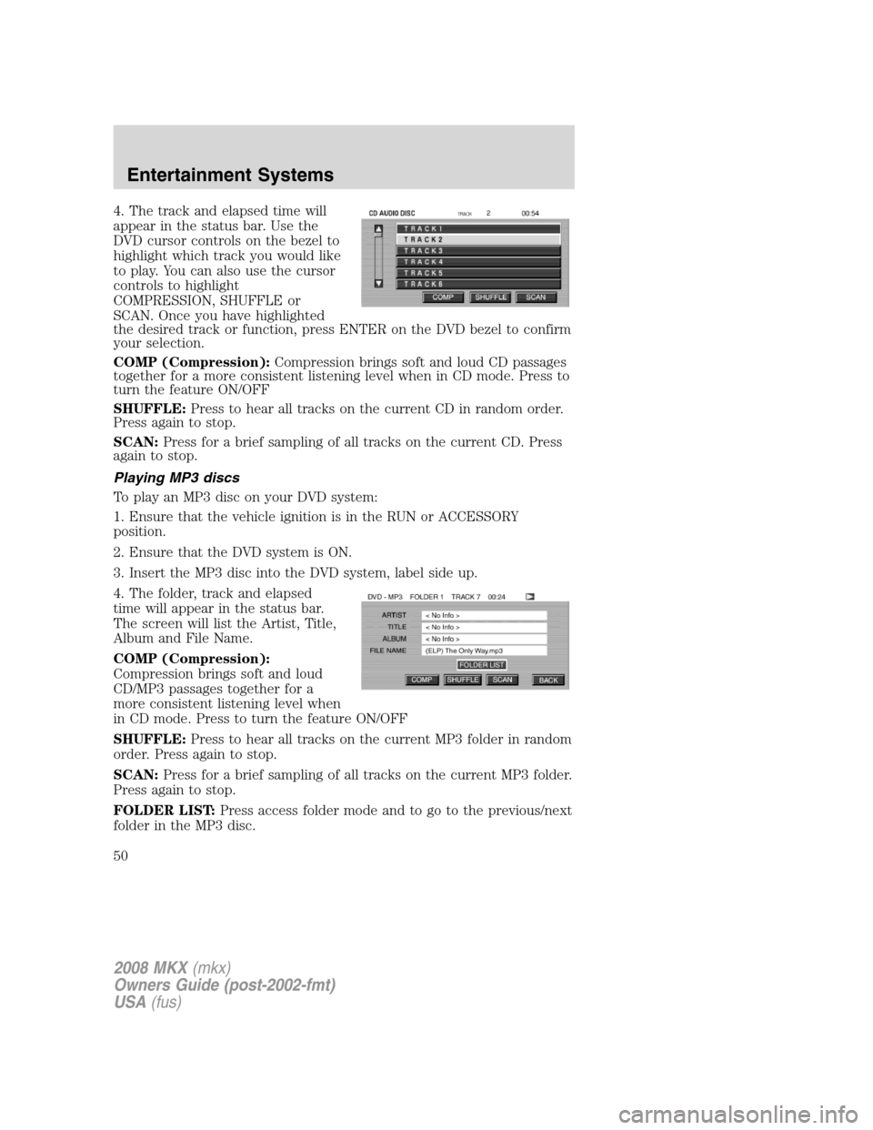 LINCOLN MKX 2008 Service Manual 4. The track and elapsed time will
appear in the status bar. Use the
DVD cursor controls on the bezel to
highlight which track you would like
to play. You can also use the cursor
controls to highlight LINCOLN MKX 2008 Service Manual 4. The track and elapsed time will
appear in the status bar. Use the
DVD cursor controls on the bezel to
highlight which track you would like
to play. You can also use the cursor
controls to highlight