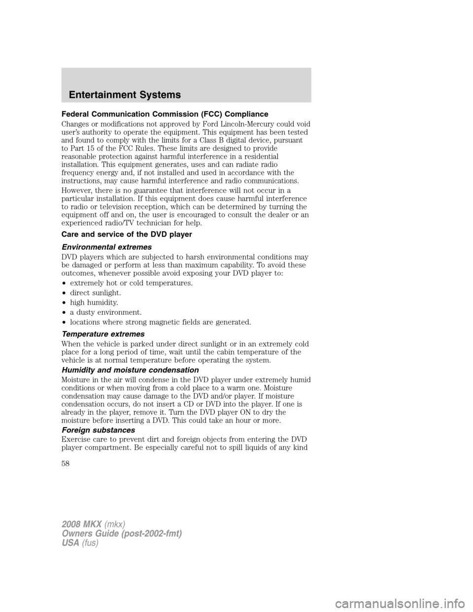 LINCOLN MKX 2008 Workshop Manual Federal Communication Commission (FCC) Compliance
Changes or modifications not approved by Ford Lincoln-Mercury could void
user’s authority to operate the equipment. This equipment has been tested
a LINCOLN MKX 2008 Workshop Manual Federal Communication Commission (FCC) Compliance
Changes or modifications not approved by Ford Lincoln-Mercury could void
user’s authority to operate the equipment. This equipment has been tested
a