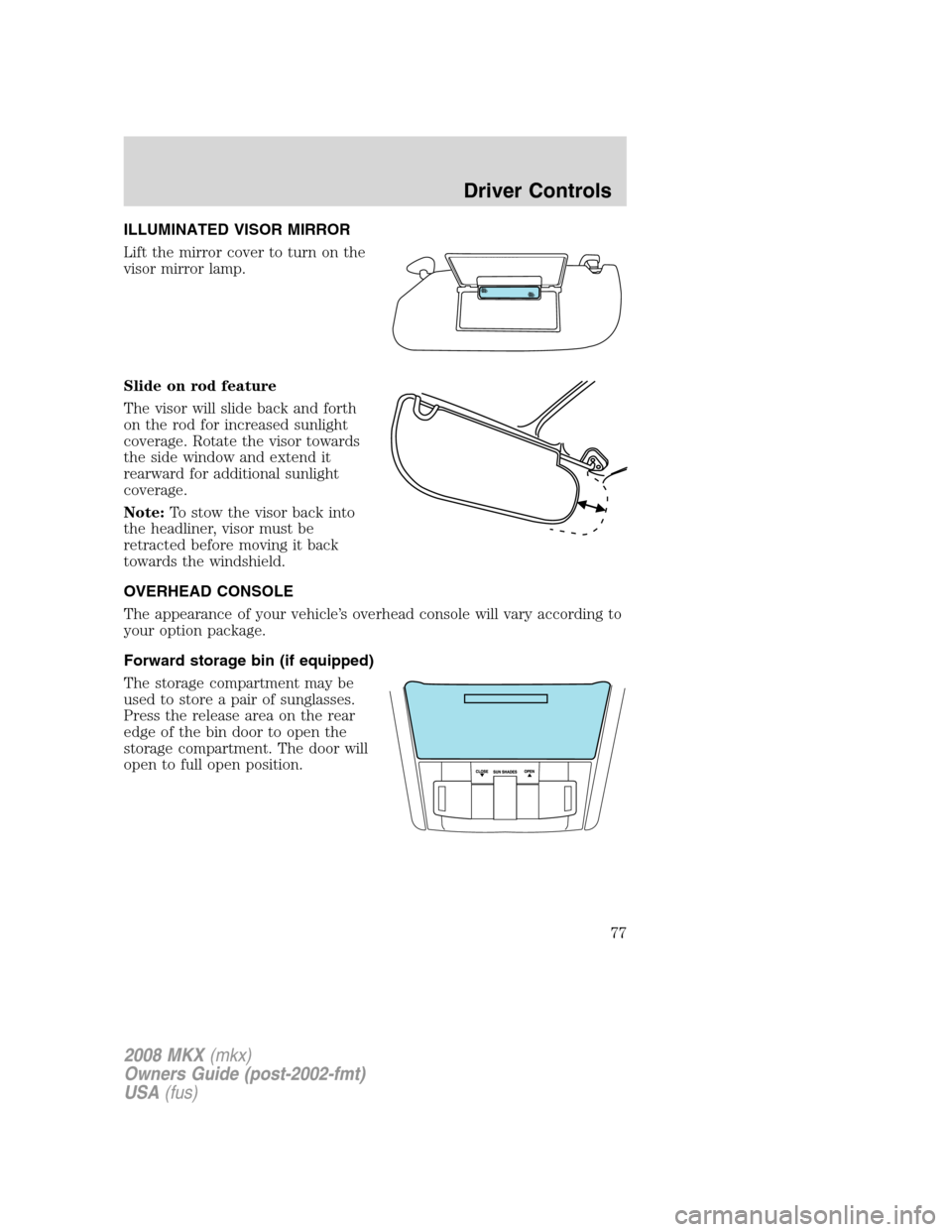 LINCOLN MKX 2008 Manual PDF ILLUMINATED VISOR MIRROR
Lift the mirror cover to turn on the
visor mirror lamp.
Slide on rod feature
The visor will slide back and forth
on the rod for increased sunlight
coverage. Rotate the visor t LINCOLN MKX 2008 Manual PDF ILLUMINATED VISOR MIRROR
Lift the mirror cover to turn on the
visor mirror lamp.
Slide on rod feature
The visor will slide back and forth
on the rod for increased sunlight
coverage. Rotate the visor t