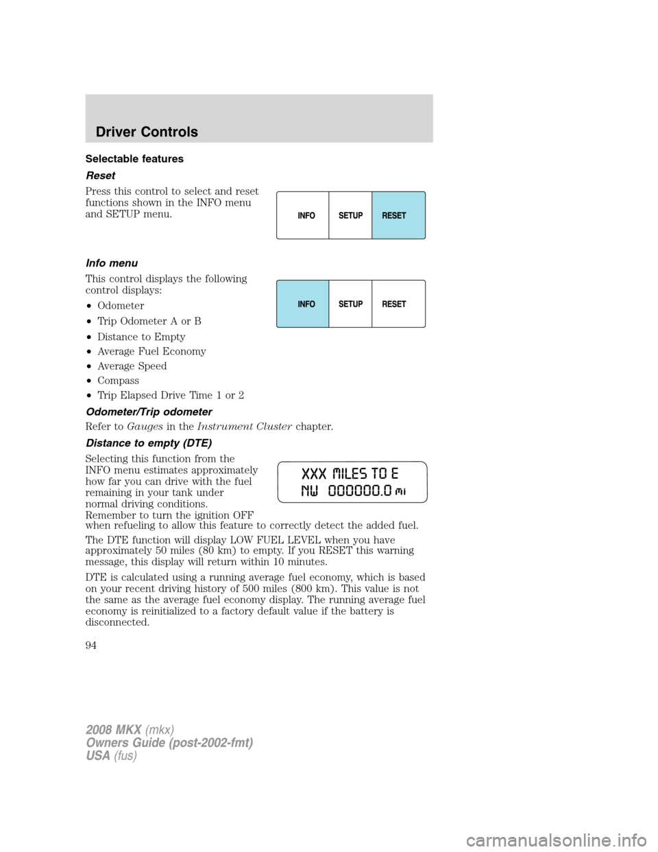 LINCOLN MKX 2008 Owners Guide Selectable features
Reset
Press this control to select and reset
functions shown in the INFO menu
and SETUP menu.
Info menu
This control displays the following
control displays:
•Odometer
•Trip Od