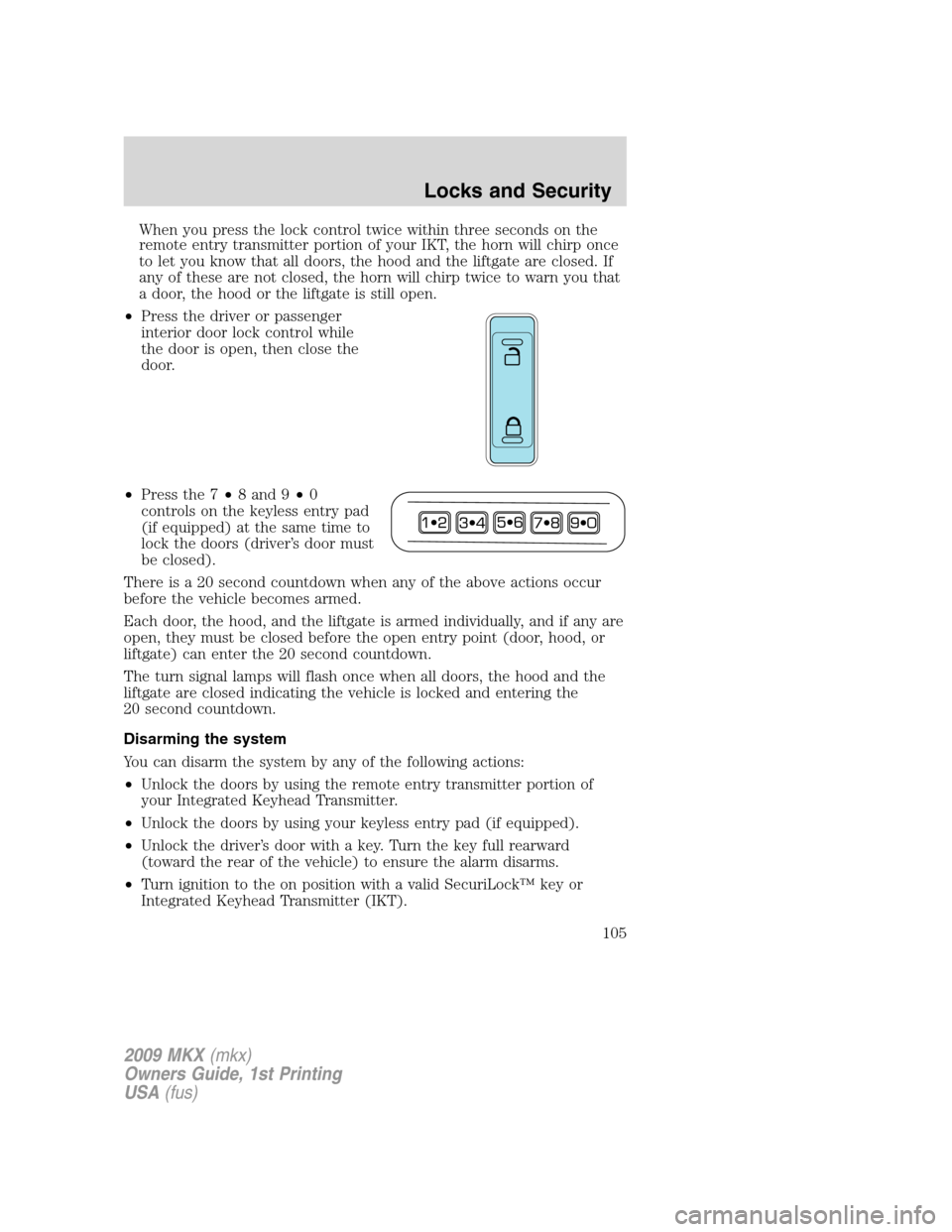 LINCOLN MKX 2009  Owners Manual When you press the lock control twice within three seconds on the
remote entry transmitter portion of your IKT, the horn will chirp once
to let you know that all doors, the hood and the liftgate are c