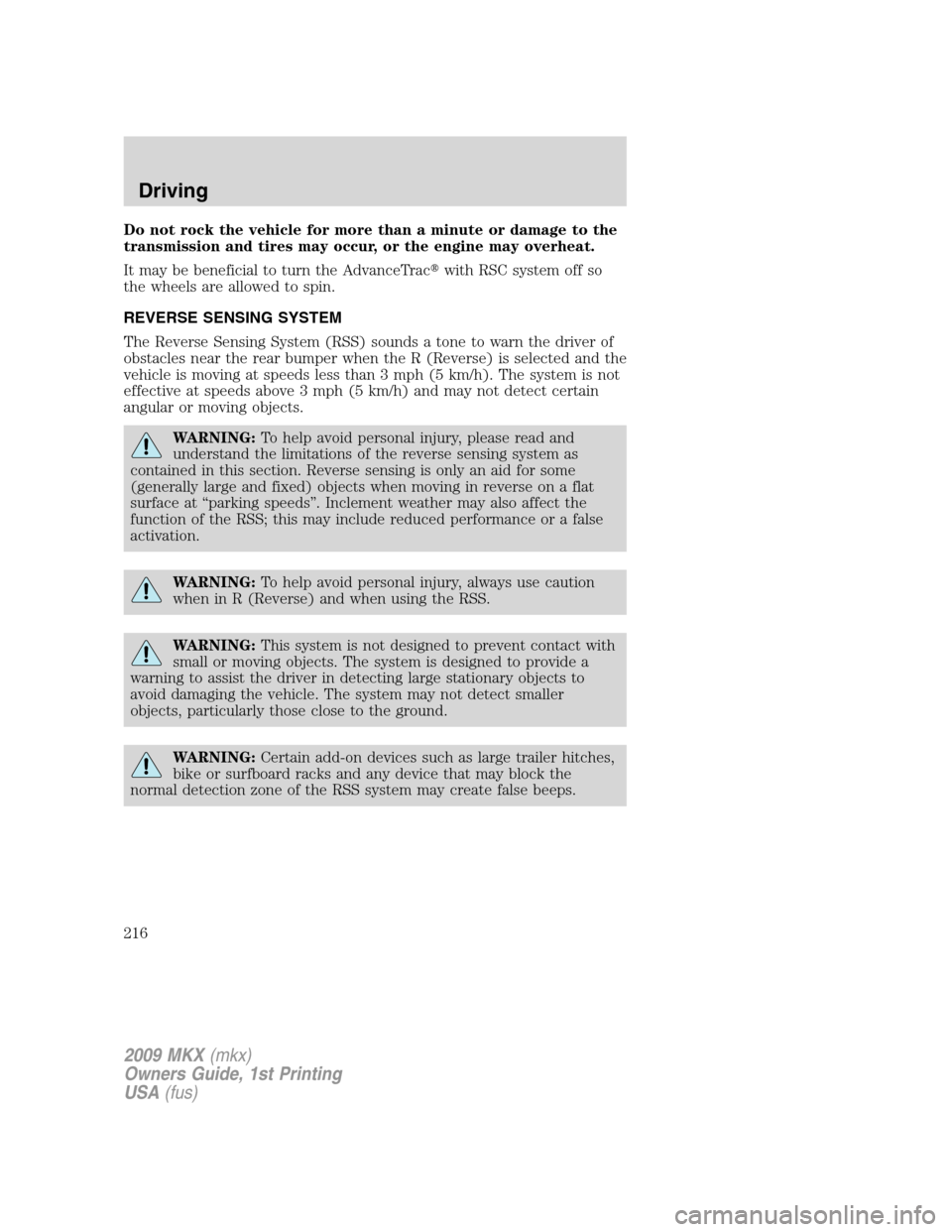 LINCOLN MKX 2009  Owners Manual Do not rock the vehicle for more than a minute or damage to the
transmission and tires may occur, or the engine may overheat.
It may be beneficial to turn the AdvanceTracwith RSC system off so
the wh