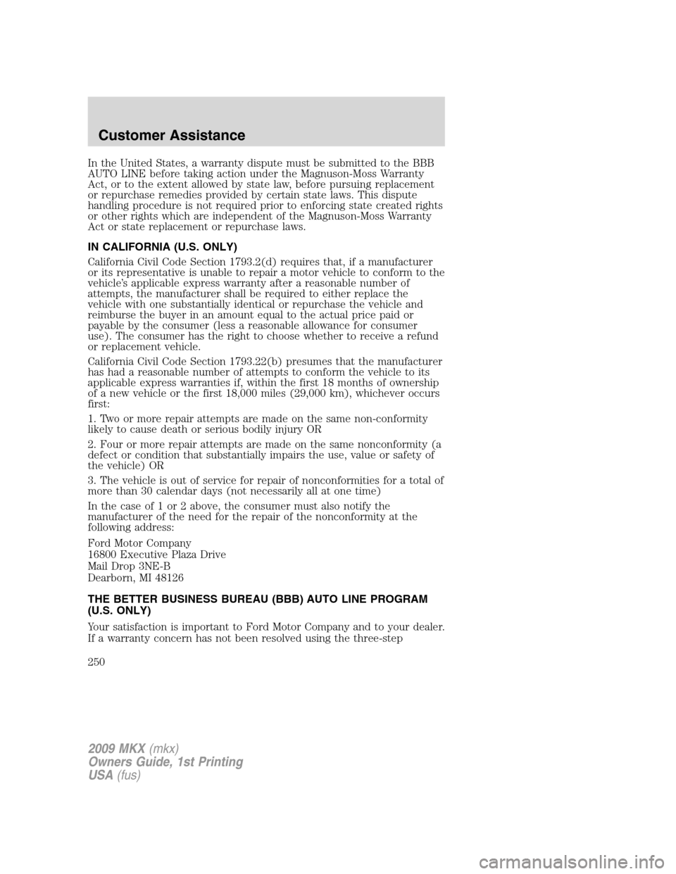 LINCOLN MKX 2009 Owners Manual In the United States, a warranty dispute must be submitted to the BBB
AUTO LINE before taking action under the Magnuson-Moss Warranty
Act, or to the extent allowed by state law, before pursuing replac LINCOLN MKX 2009 Owners Manual In the United States, a warranty dispute must be submitted to the BBB
AUTO LINE before taking action under the Magnuson-Moss Warranty
Act, or to the extent allowed by state law, before pursuing replac