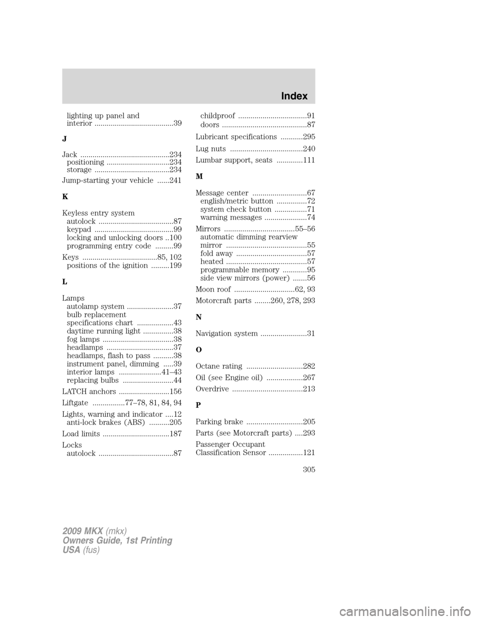 LINCOLN MKX 2009  Owners Manual lighting up panel and
interior .......................................39
J
Jack ............................................234
positioning ...............................234
storage .................