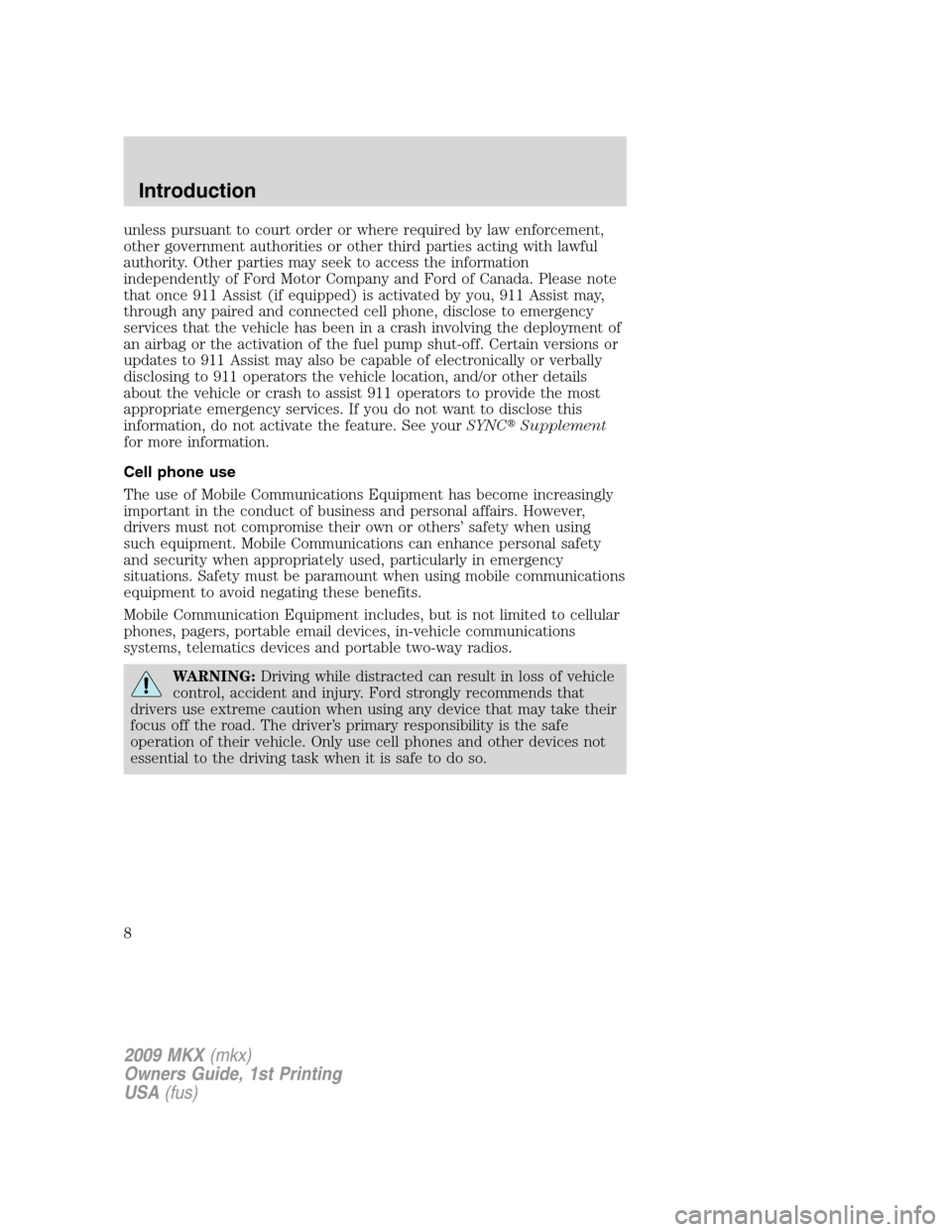 LINCOLN MKX 2009 Owners Manual unless pursuant to court order or where required by law enforcement,
other government authorities or other third parties acting with lawful
authority. Other parties may seek to access the information
LINCOLN MKX 2009 Owners Manual unless pursuant to court order or where required by law enforcement,
other government authorities or other third parties acting with lawful
authority. Other parties may seek to access the information