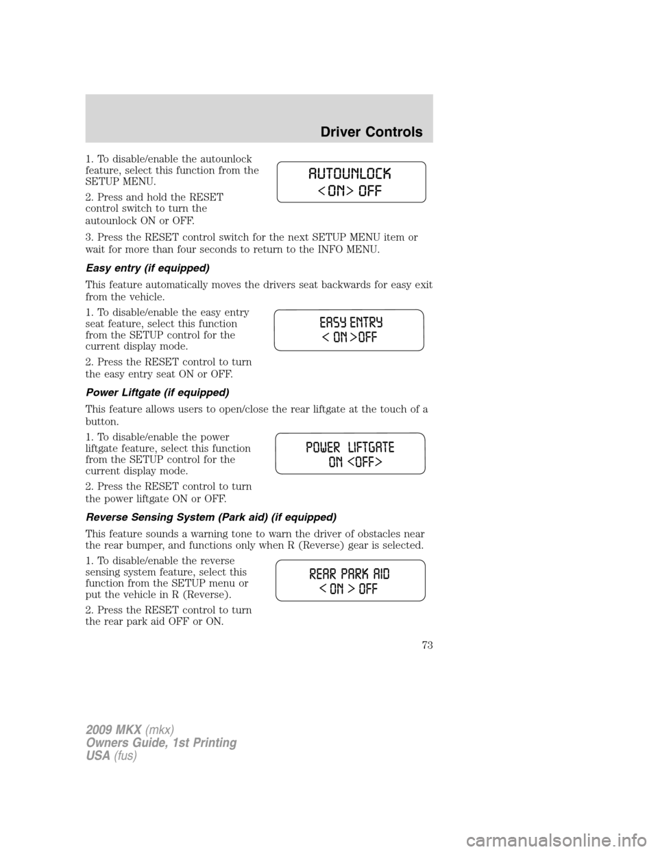 LINCOLN MKX 2009 Manual PDF 1. To disable/enable the autounlock
feature, select this function from the
SETUP MENU.
2. Press and hold the RESET
control switch to turn the
autounlock ON or OFF.
3. Press the RESET control switch fo LINCOLN MKX 2009 Manual PDF 1. To disable/enable the autounlock
feature, select this function from the
SETUP MENU.
2. Press and hold the RESET
control switch to turn the
autounlock ON or OFF.
3. Press the RESET control switch fo