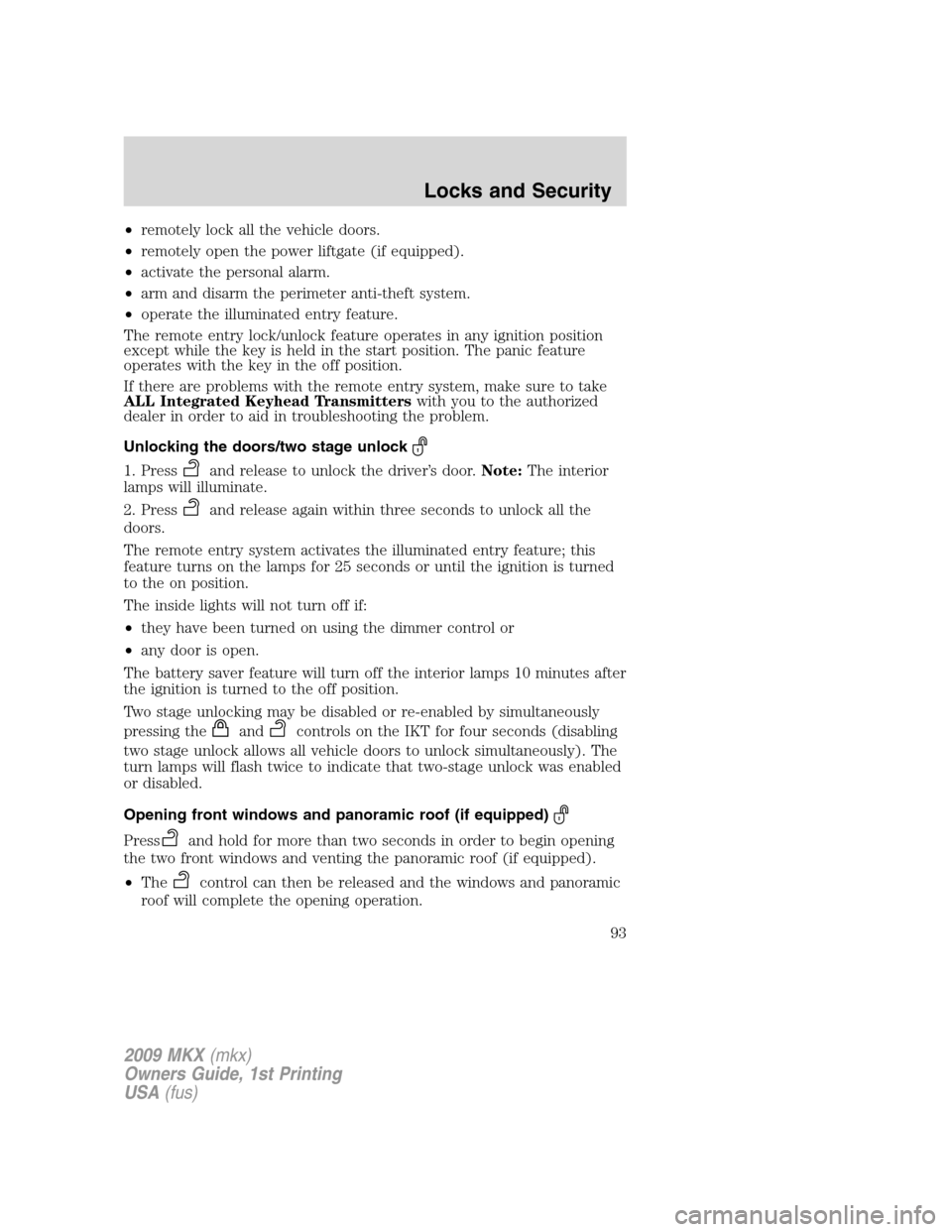 LINCOLN MKX 2009 Owners Manual •remotely lock all the vehicle doors.
•remotely open the power liftgate (if equipped).
•activate the personal alarm.
•arm and disarm the perimeter anti-theft system.
•operate the illuminated LINCOLN MKX 2009 Owners Manual •remotely lock all the vehicle doors.
•remotely open the power liftgate (if equipped).
•activate the personal alarm.
•arm and disarm the perimeter anti-theft system.
•operate the illuminated