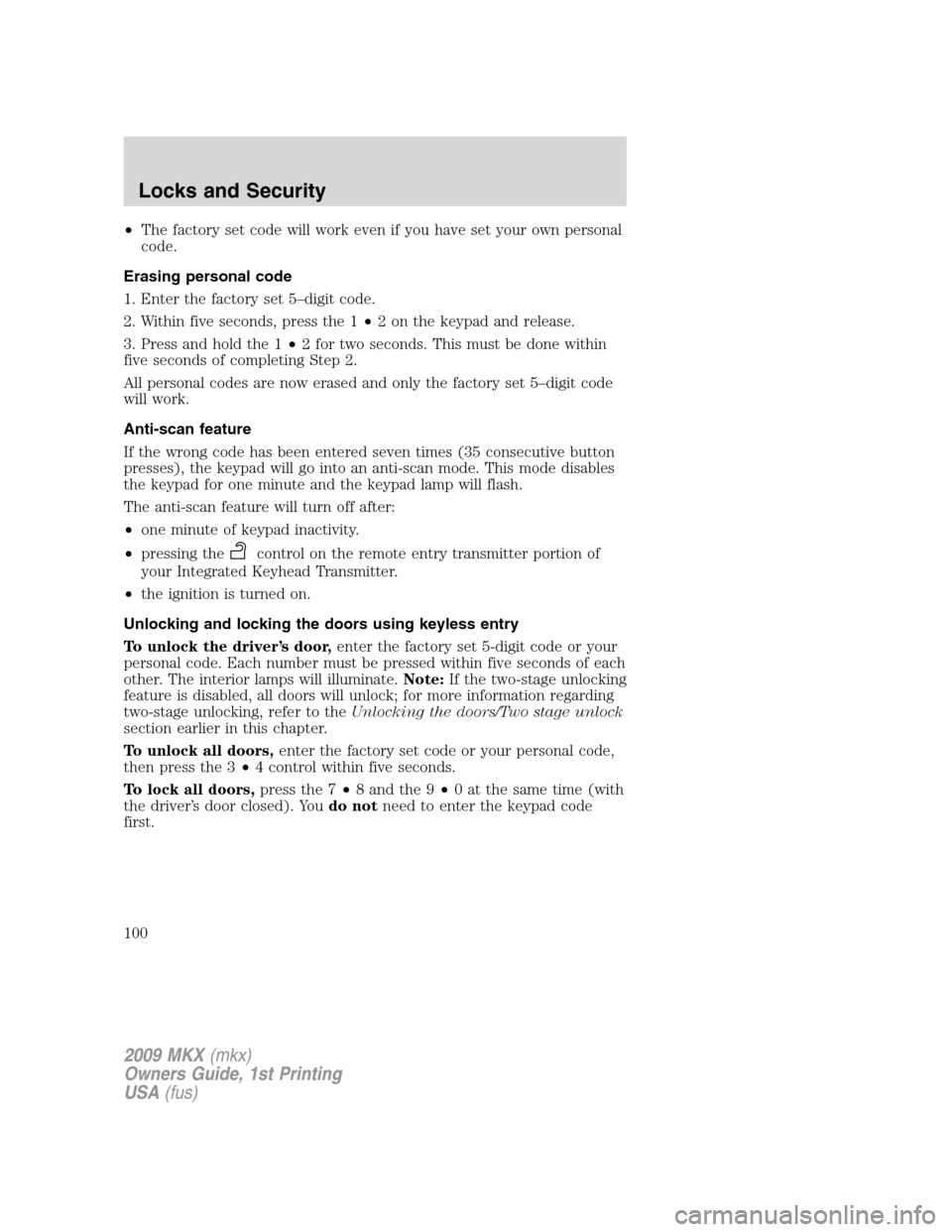 LINCOLN MKX 2009 Owners Manual •The factory set code will work even if you have set your own personal
code.
Erasing personal code
1. Enter the factory set 5–digit code.
2. Within five seconds, press the 1•2 on the keypad and LINCOLN MKX 2009 Owners Manual •The factory set code will work even if you have set your own personal
code.
Erasing personal code
1. Enter the factory set 5–digit code.
2. Within five seconds, press the 1•2 on the keypad and