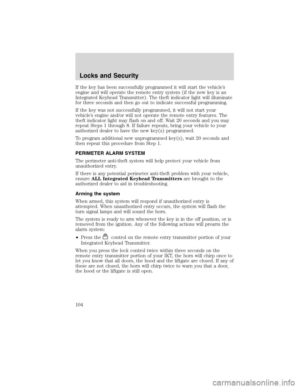 LINCOLN MKX 2010  Owners Manual If the key has been successfully programmed it will start the vehicle’s
engine and will operate the remote entry system (if the new key is an
Integrated Keyhead Transmitter). The theft indicator lig