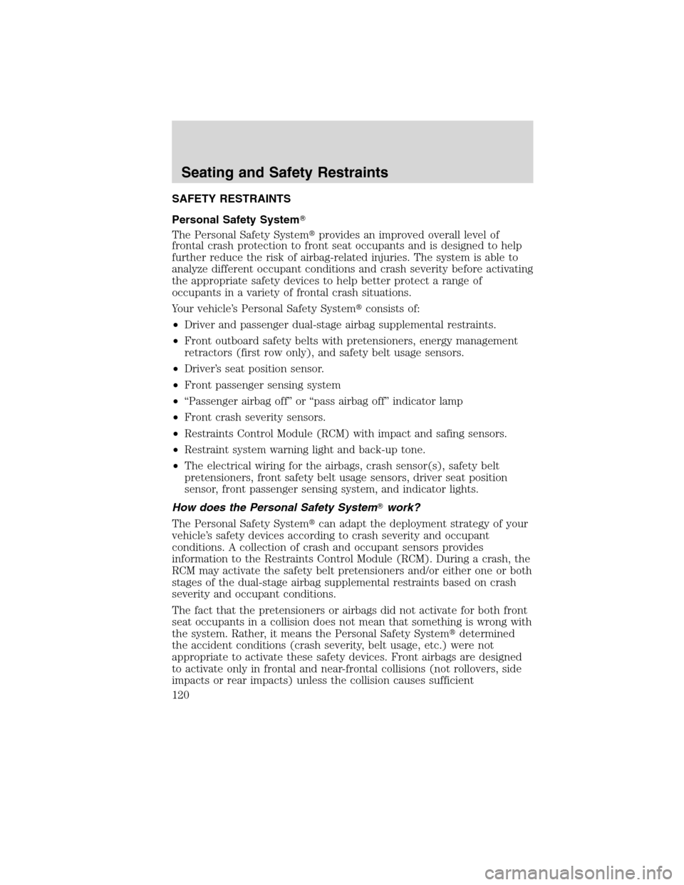 LINCOLN MKX 2010  Owners Manual SAFETY RESTRAINTS
Personal Safety System
The Personal Safety Systemprovides an improved overall level of
frontal crash protection to front seat occupants and is designed to help
further reduce the r
