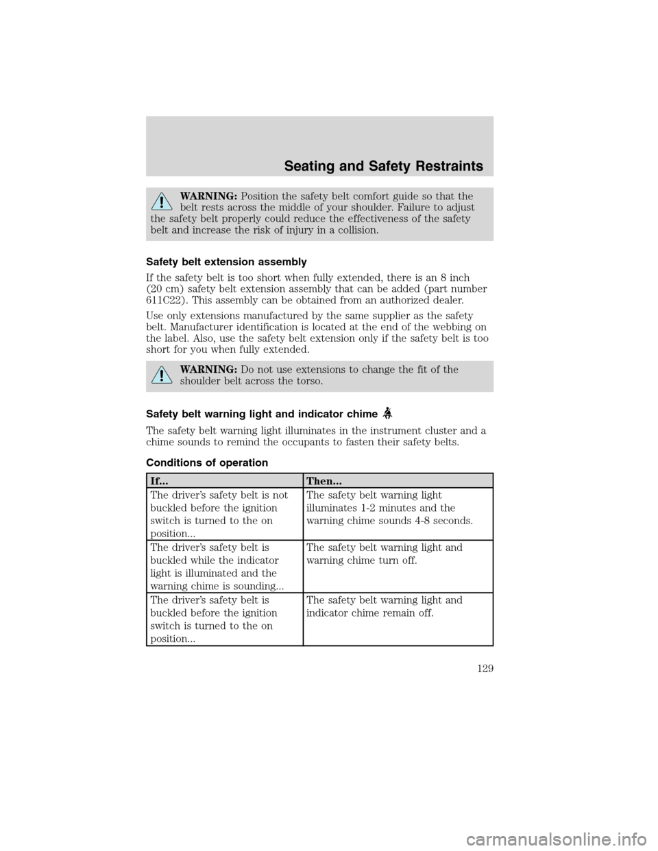 LINCOLN MKX 2010  Owners Manual WARNING:Position the safety belt comfort guide so that the
belt rests across the middle of your shoulder. Failure to adjust
the safety belt properly could reduce the effectiveness of the safety
belt a