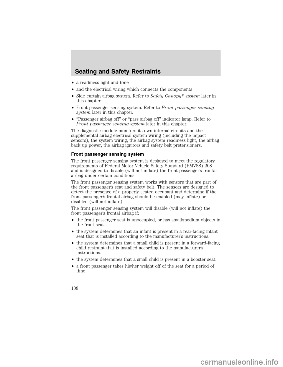 LINCOLN MKX 2010 User Guide •a readiness light and tone
•and the electrical wiring which connects the components
•Side curtain airbag system. Refer toSafety Canopysystemlater in
this chapter.
•Front passenger sensing sy