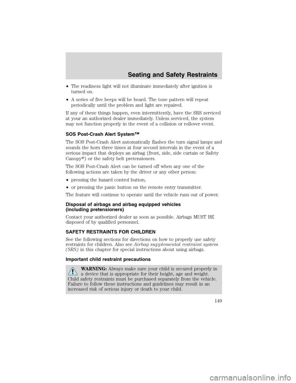 LINCOLN MKX 2010  Owners Manual •The readiness light will not illuminate immediately after ignition is
turned on.
•A series of five beeps will be heard. The tone pattern will repeat
periodically until the problem and light are r